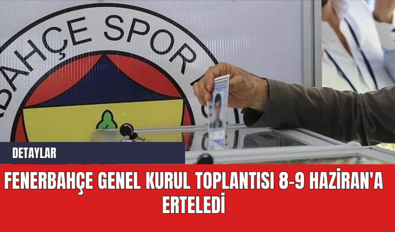 Fenerbahçe Genel Kurul Toplantısı 8-9 Haziran'a Erteledi