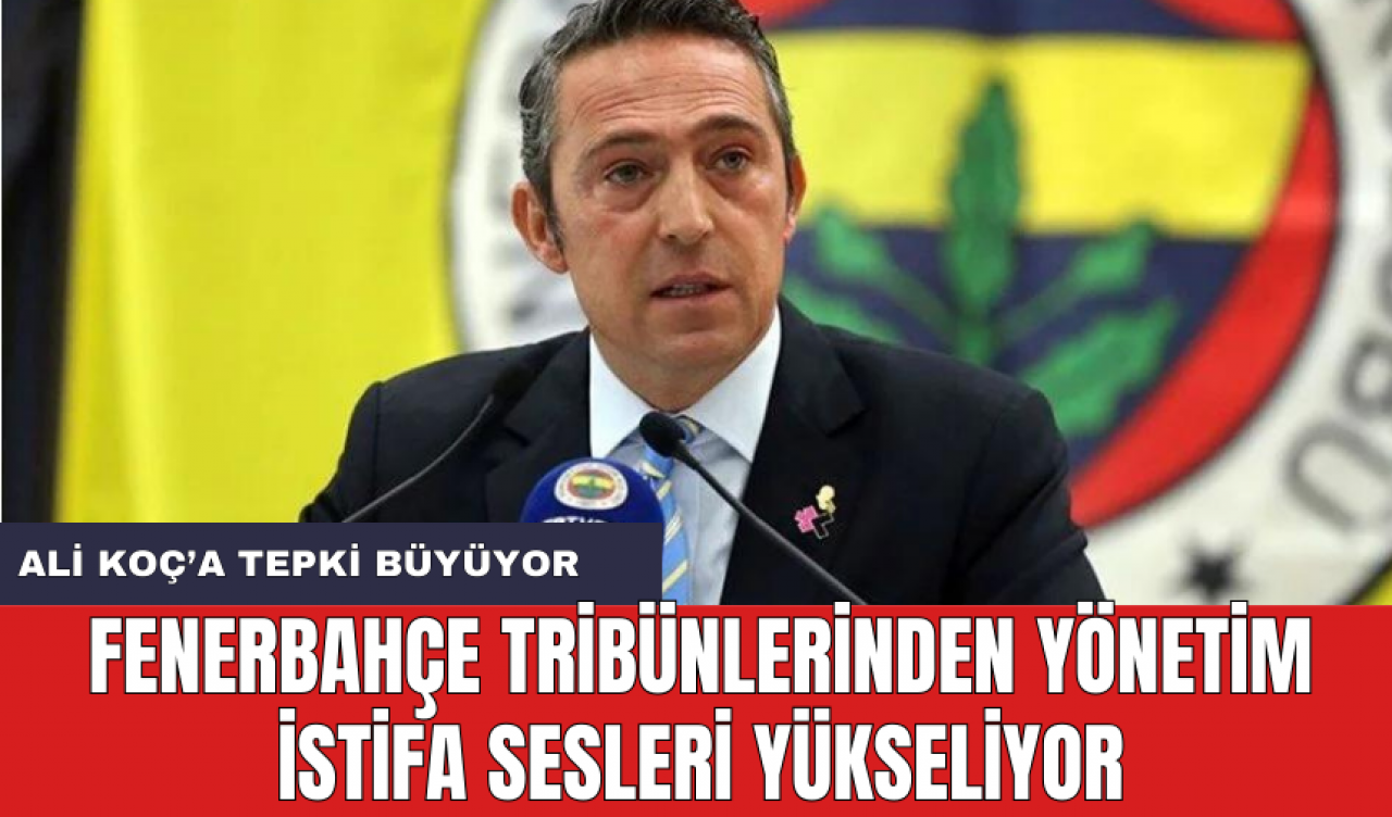 Fenerbahçe Tribünlerinden 'Yönetim İstifa' Sesleri Yükseliyor