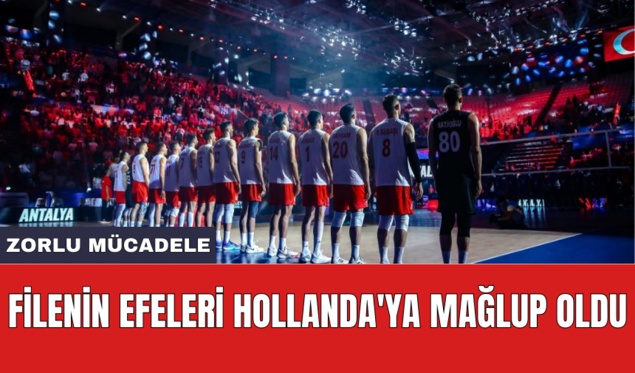 Filenin Efeleri Hollanda'ya mağlup oldu