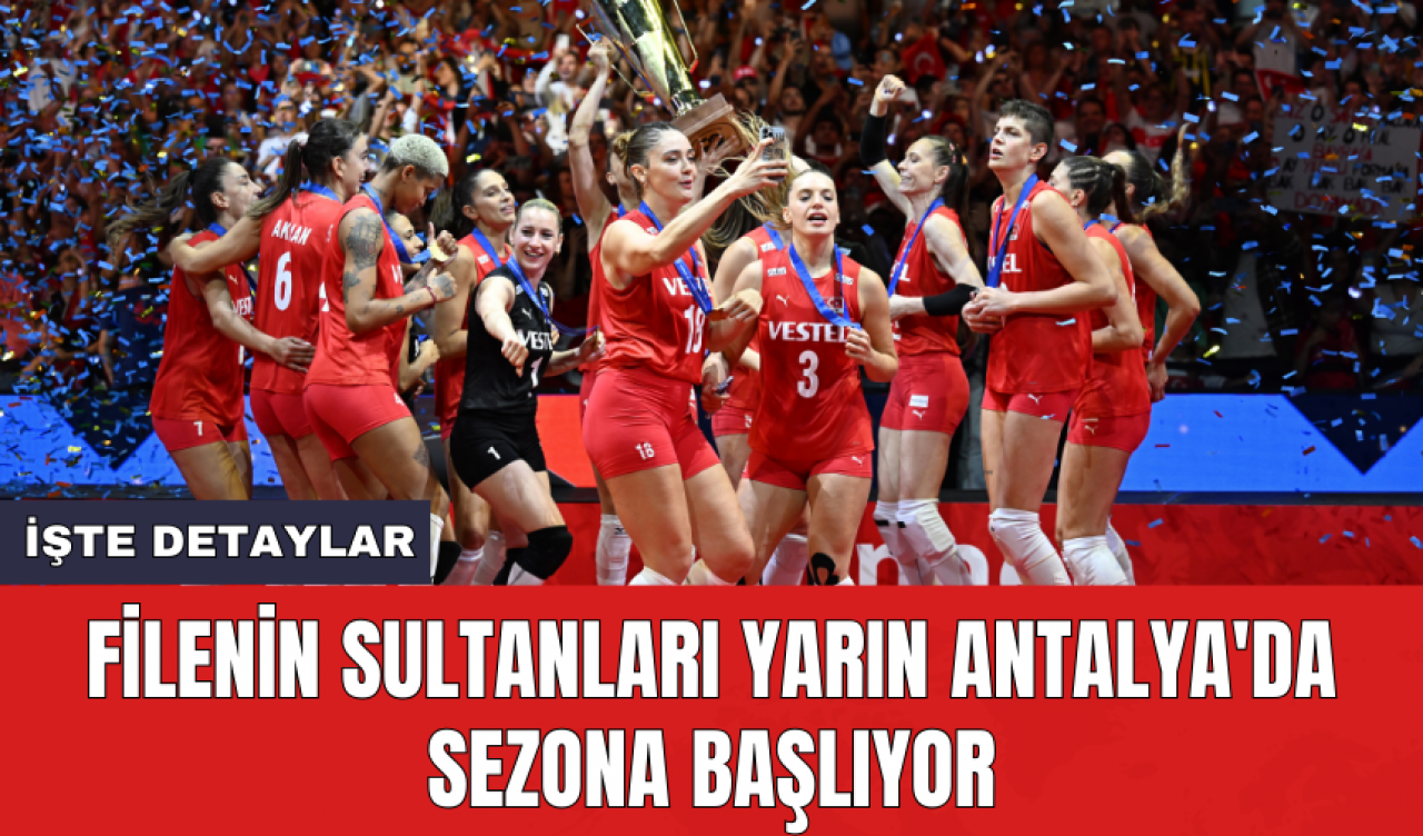 Filenin Sultanları yarın Antalya'da sezona başlıyor