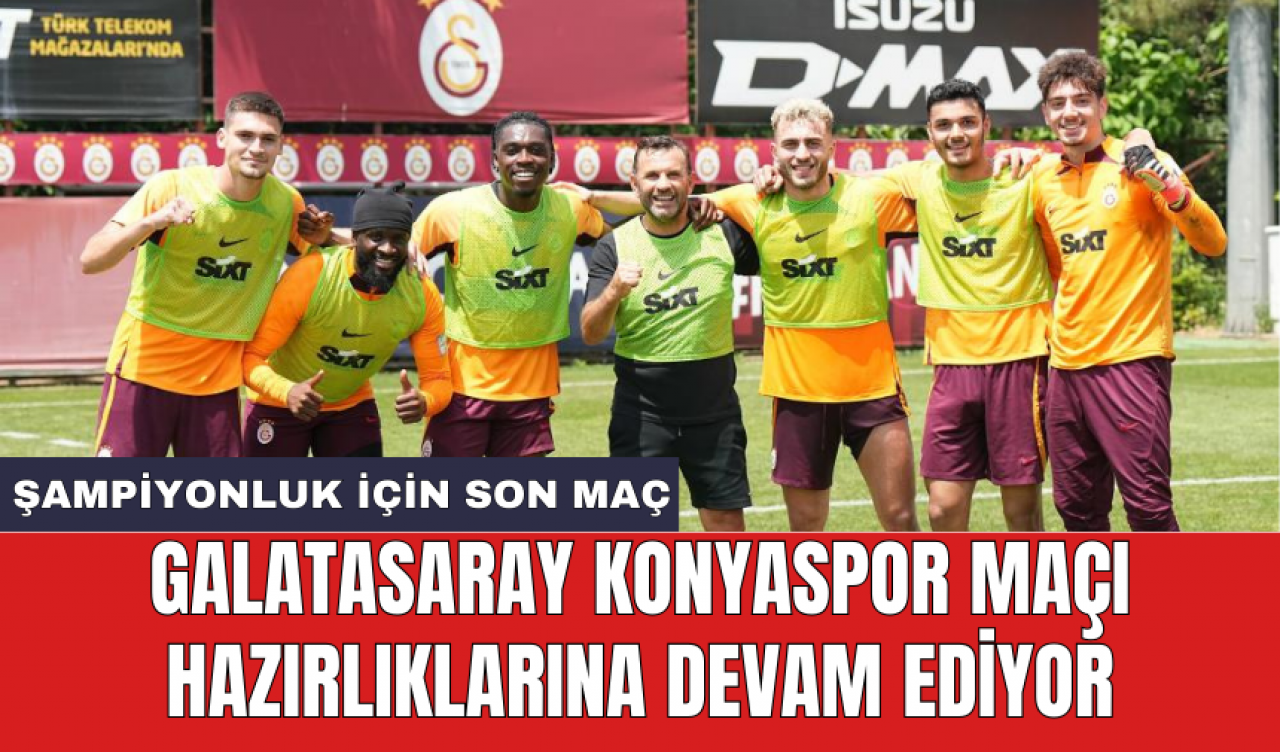 Galatasaray Konyaspor maçı hazırlıklarına devam ediyor