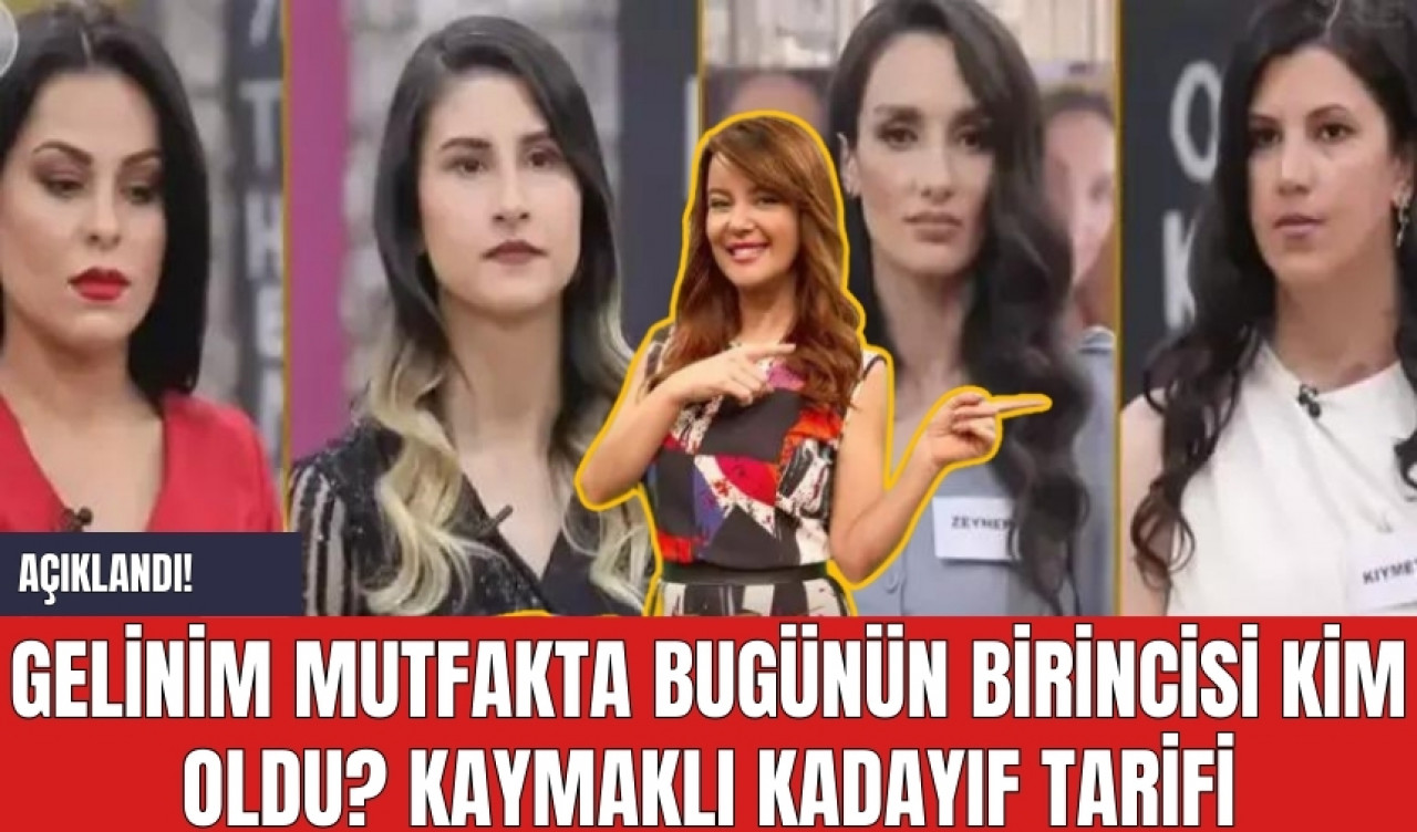 Açıklandı! Gelinim Mutfakta Bugünün Birincisi Kim Oldu? Kaymaklı Kadayıf Tarifi