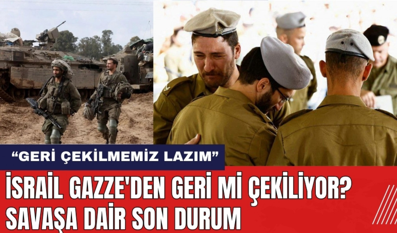 İsrail Gazze'den Geri Mi Çekiliyor? Savaşa Dair Son Durum