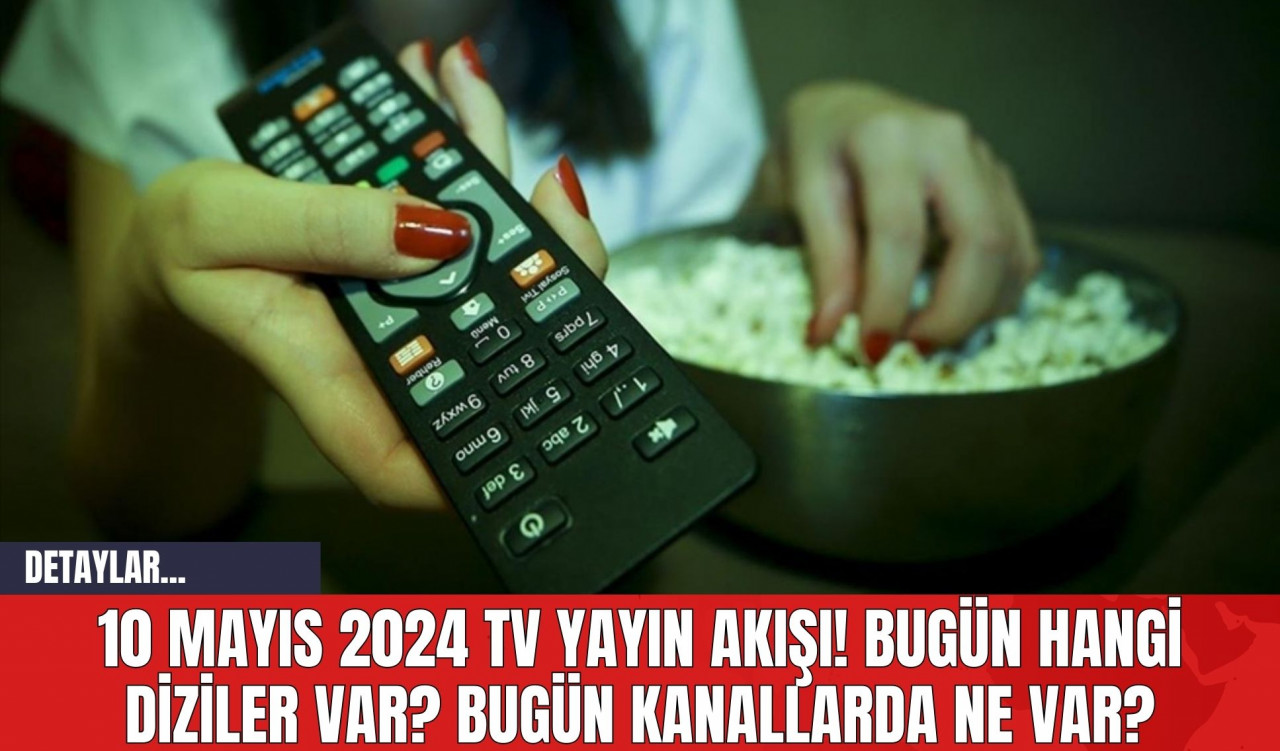 10 Mayıs 2024 TV yayın akışı! Bugün hangi diziler var? Bugün kanallarda ne var?