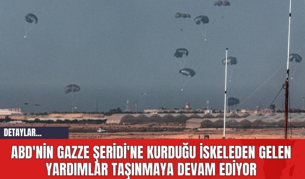 ABD'nin Gazze Şeridi'ne Kurduğu İskeleden Gelen Yardımlar Taşınmaya Devam Ediyor