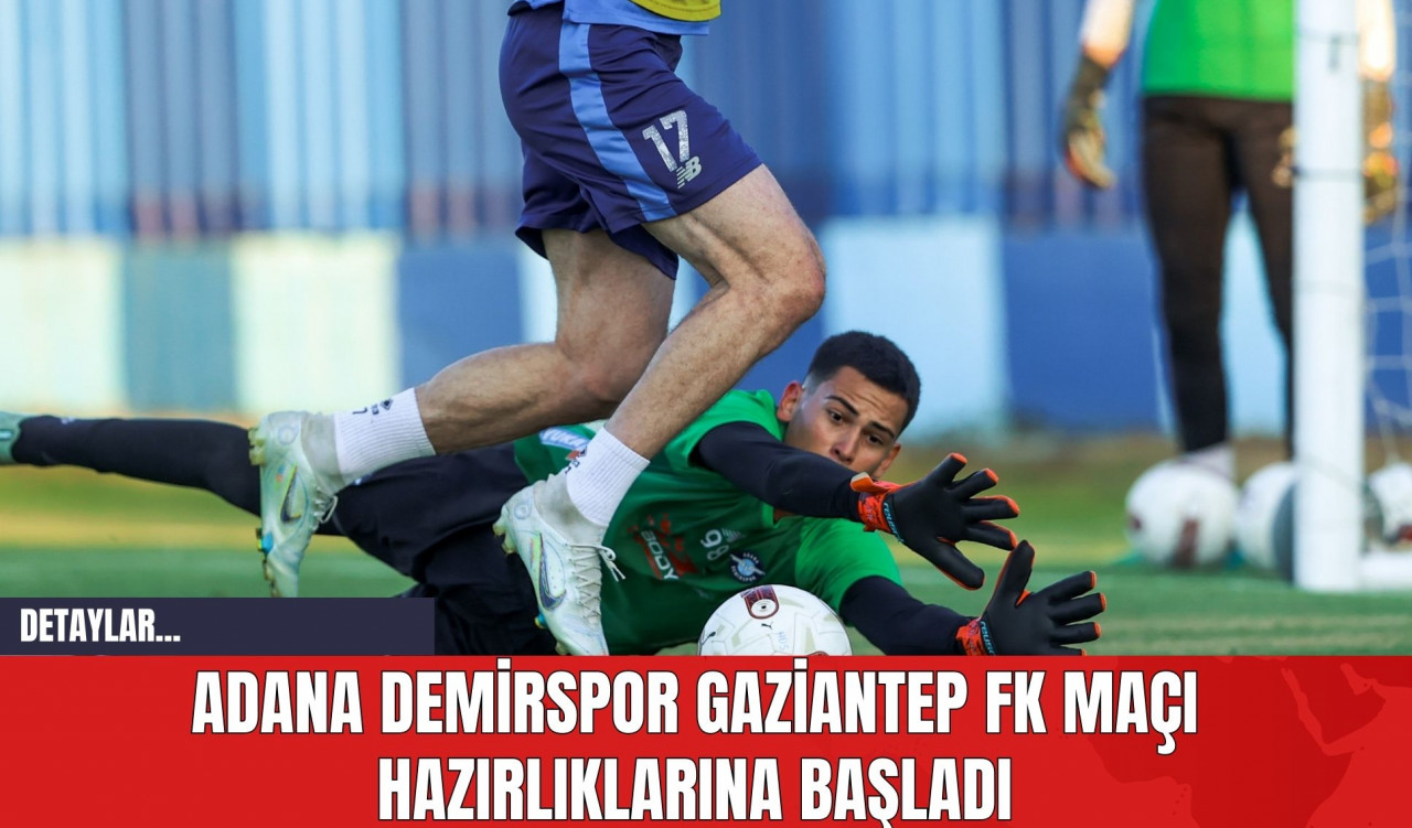 Adana Demirspor Gaziantep FK Maçı Hazırlıklarına Başladı