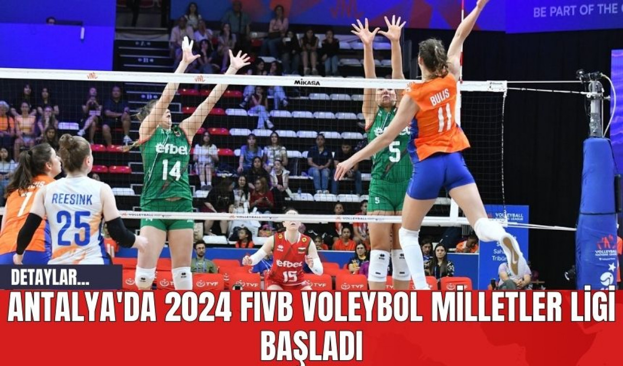 Antalya'da 2024 FIVB Voleybol Milletler Ligi Başladı