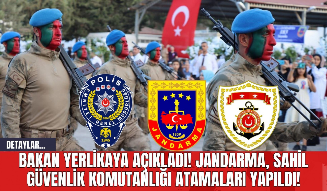 Bakan Yerlikaya Açıkladı! Jandarma, Sahil Güvenlik Komutanlığı Atamaları Yapıldı! Tayinler Açıklandı