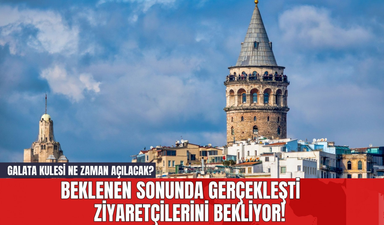 Beklenen Sonunda Gerçekleşti Ziyaretçilerini Bekliyor! Galata Kulesi Ne Zaman Açılacak?