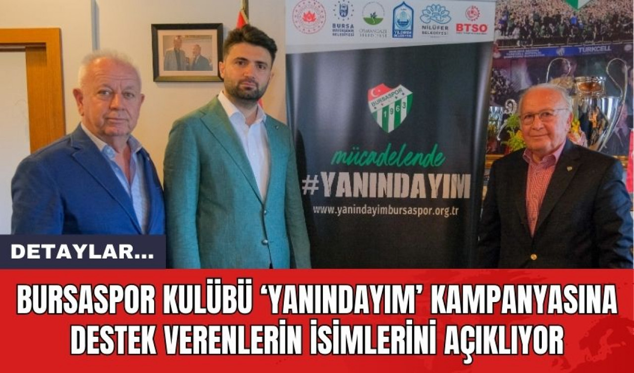 Bursaspor Kulübü ‘Yanındayım’ Kampanyasına Destek Verenlerin İsimlerini Açıklıyor