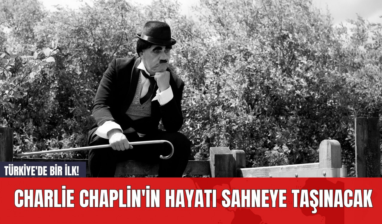 Türkiye'de Bir İlk! Charlie Chaplin'in Hayatı Sahneye Taşınacak