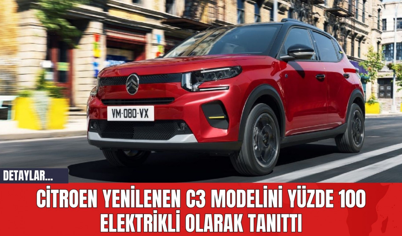 Citroen Yenilenen C3 Modelini Yüzde 100 Elektrikli Olarak Tanıttı