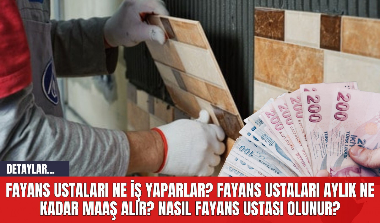 Fayans Ustaları Ne İş Yaparlar? Fayans Ustaları Aylık Ne Kadar Maaş Alır? Nasıl Fayans Ustası Olunur?