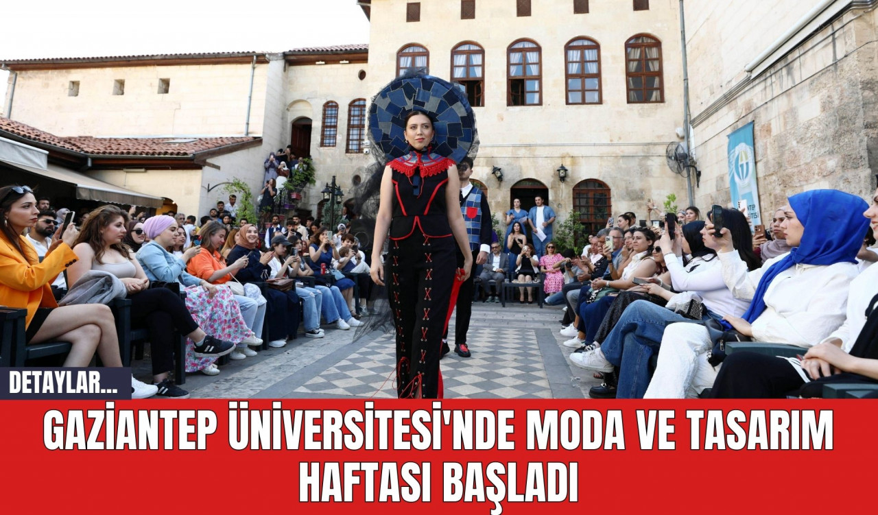 Gaziantep Üniversitesi'nde Moda ve Tasarım Haftası Başladı