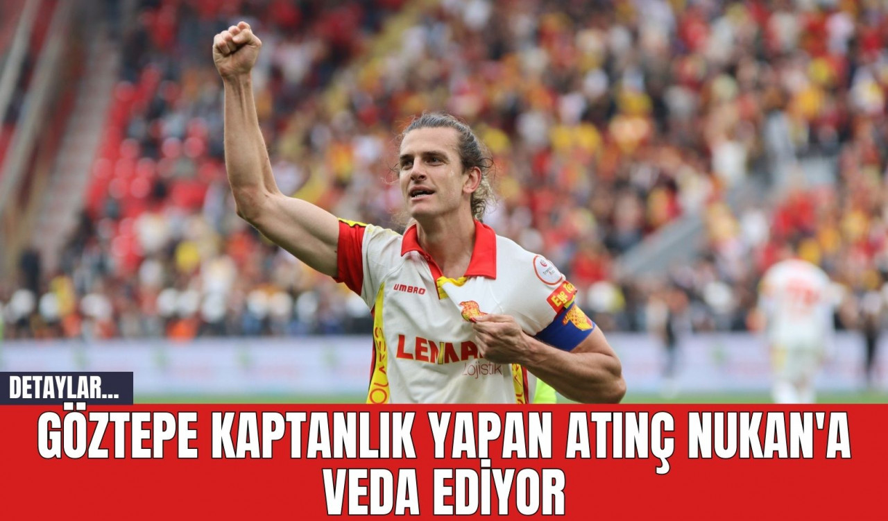 Göztepe Kaptanlık Yapan Atınç Nukan'a Veda Ediyor