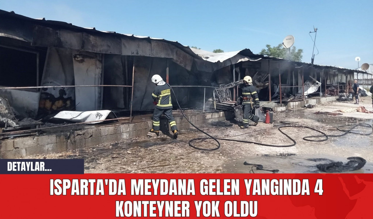 Isparta'da Meydana Gelen Yangında 4 Konteyner Yok Oldu