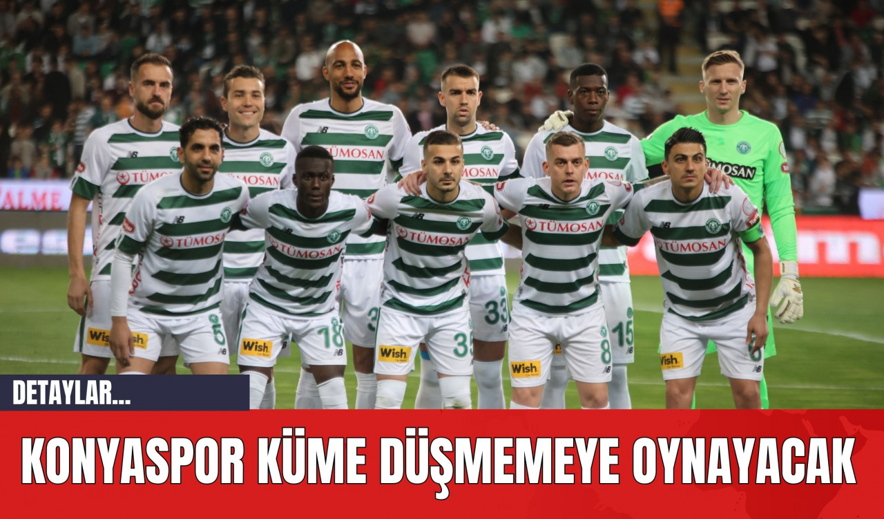 Konyaspor küme düşmemeye oynayacak