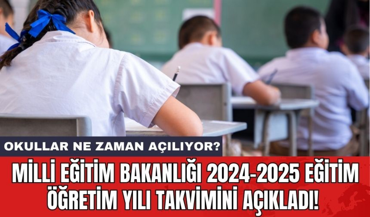 Milli Eğitim Bakanlığı 2024-2025 Eğitim Öğretim Yılı Takvimini Açıkladı! Okullar Ne Zaman Açılıyor?