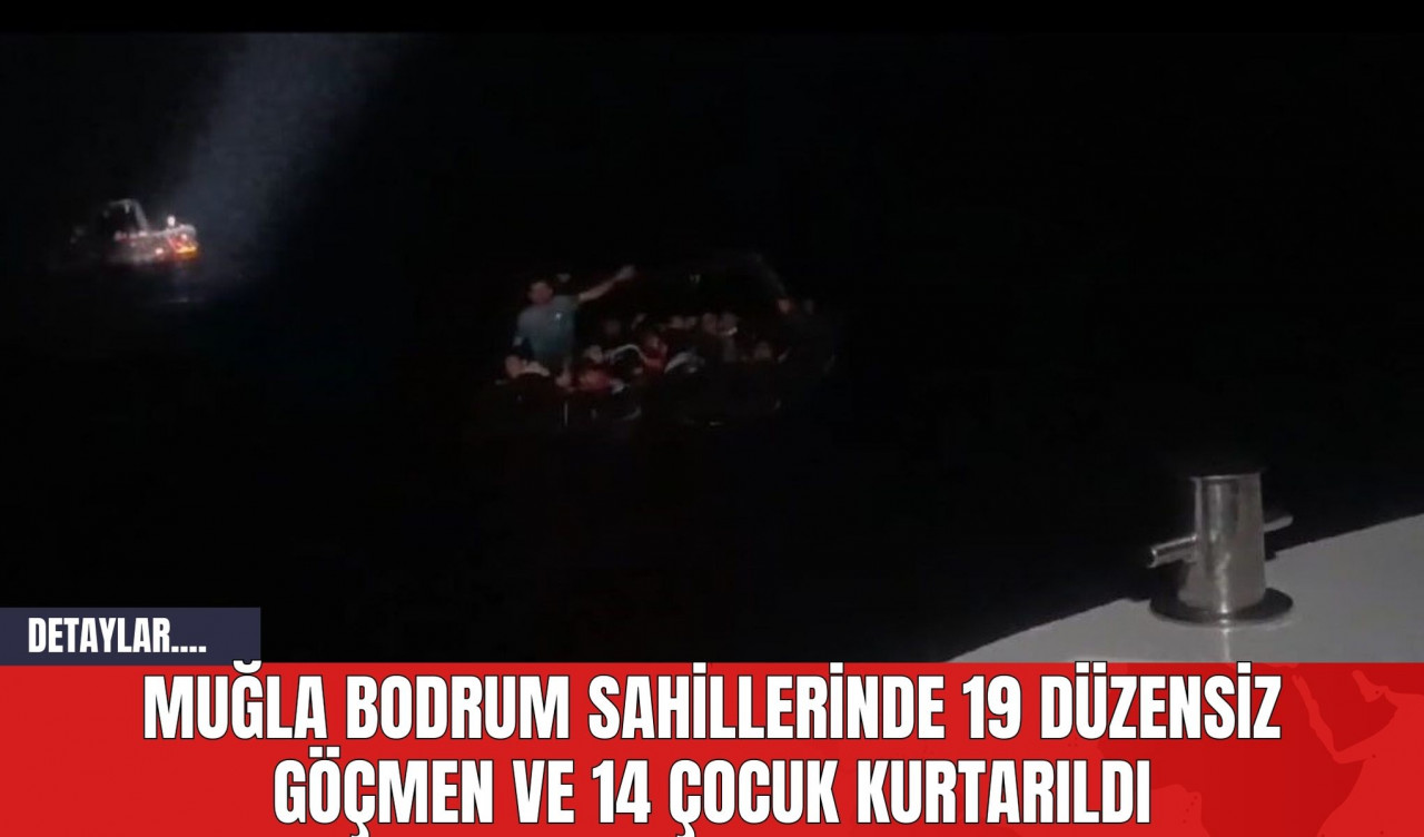 Muğla Bodrum Sahillerinde 19 Düzensiz Göçmen ve 14 Çocuk Kurtarıldı