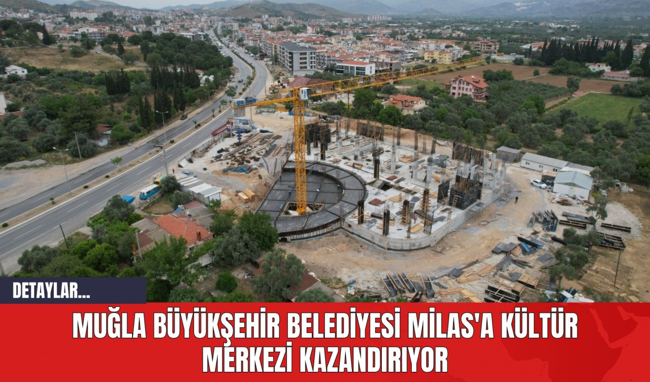 Muğla Büyükşehir Belediyesi Milas'a Kültür Merkezi Kazandırıyor