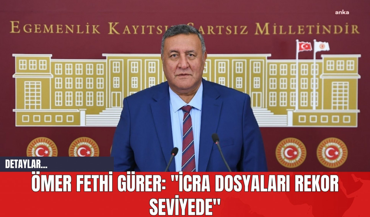 Ömer Fethi Gürer: "İcra Dosyaları Rekor Seviyede"