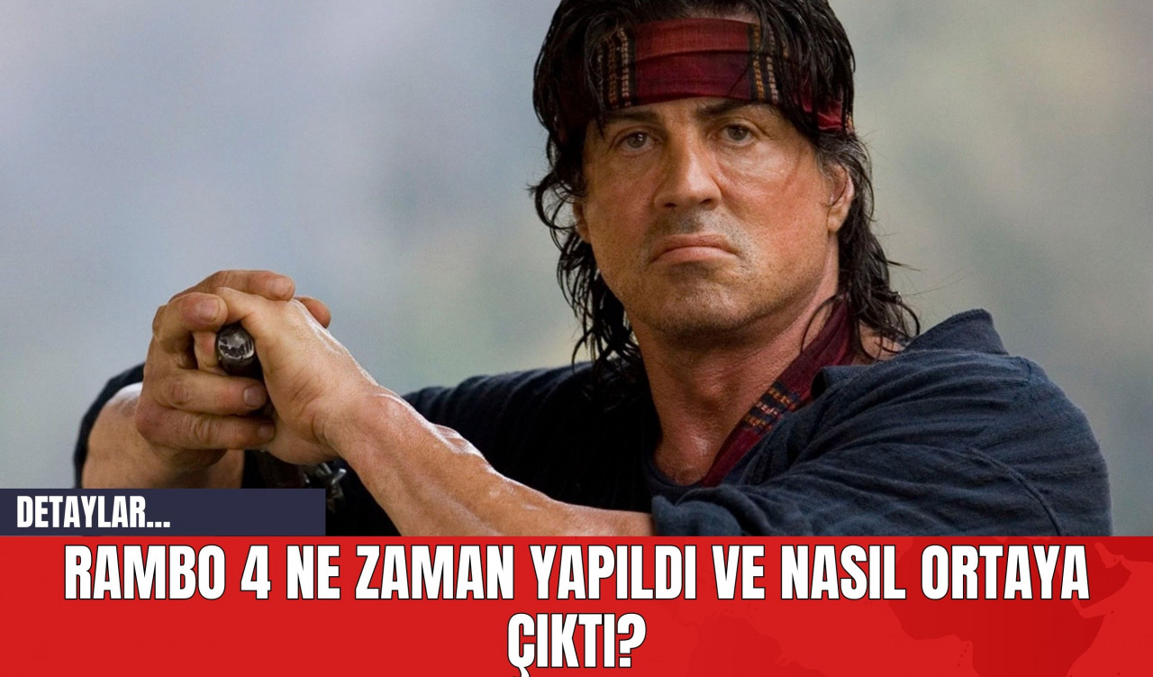 Rambo 4 Ne Zaman Yapıldı ve Nasıl Ortaya Çıktı?