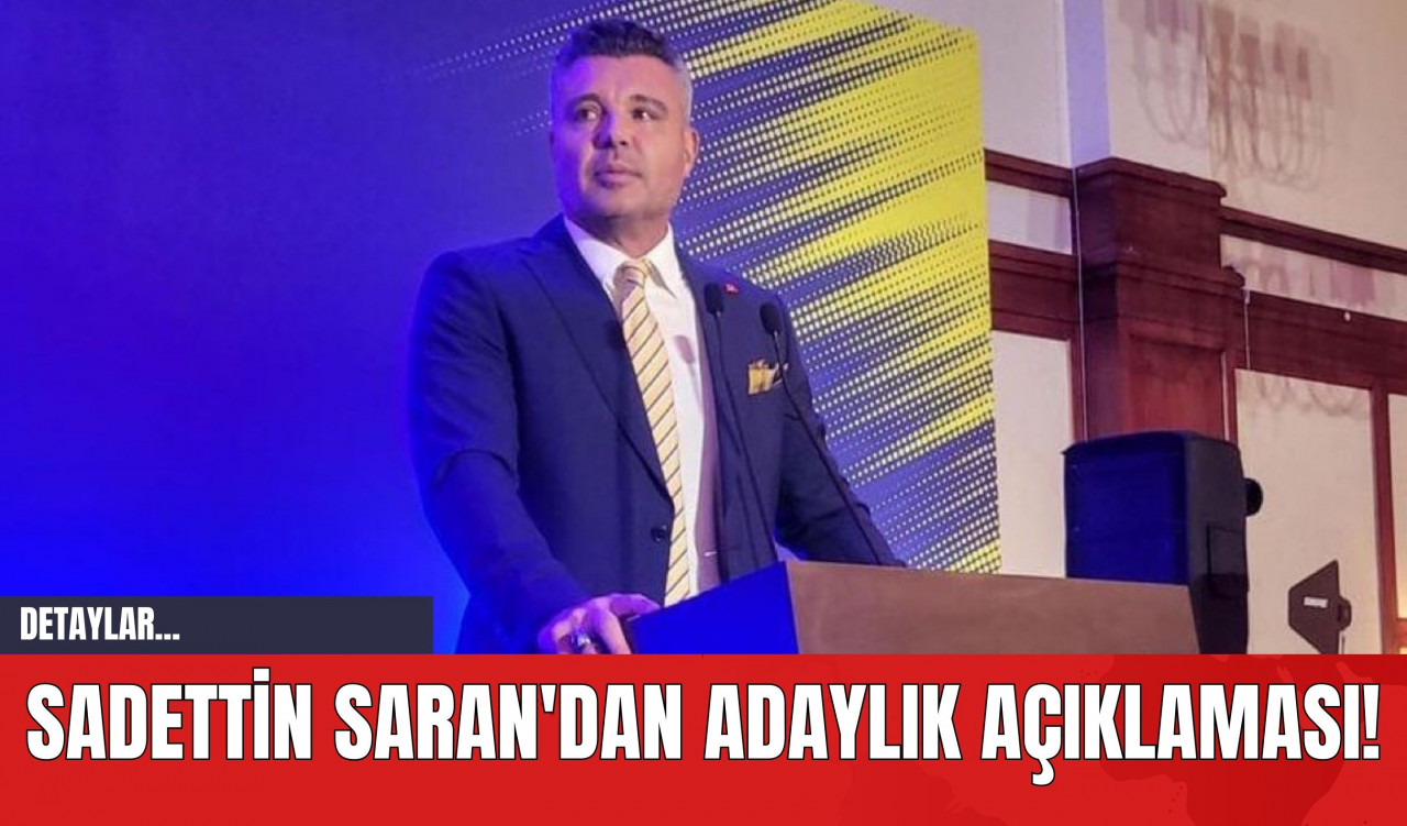 Sadettin Saran'dan Adaylık Açıklaması!