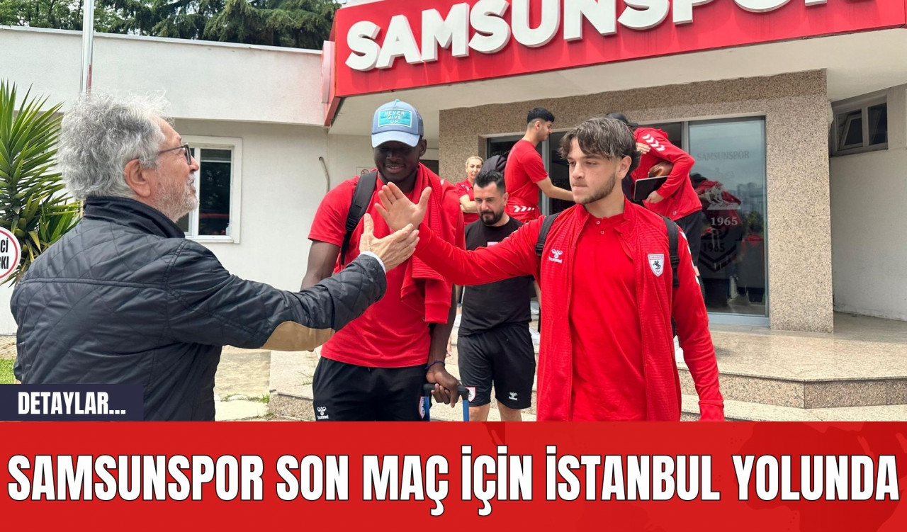 Samsunspor Son Maç İçin İstanbul Yolunda