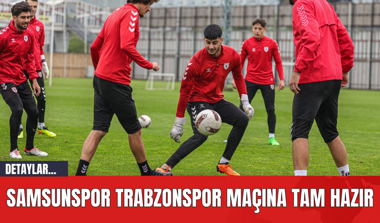 Samsunspor Trabzonspor Maçına Tam Hazır