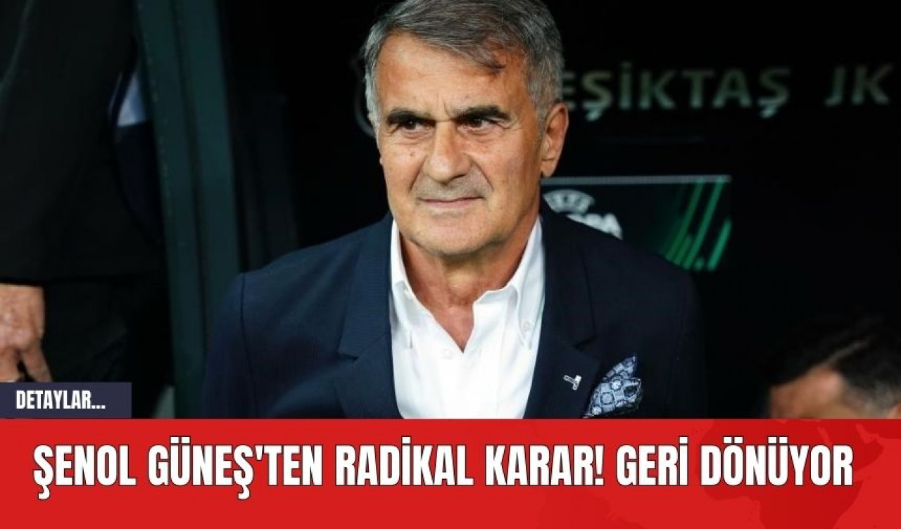 Şenol Güneş'ten Radikal Karar! Geri Dönüyor