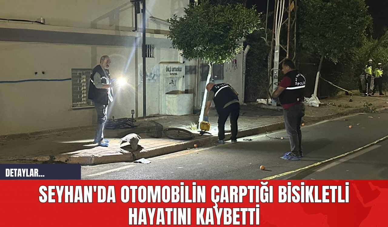 Seyhan'da Otomobilin Çarptığı Bisikletli Hayatını Kaybetti