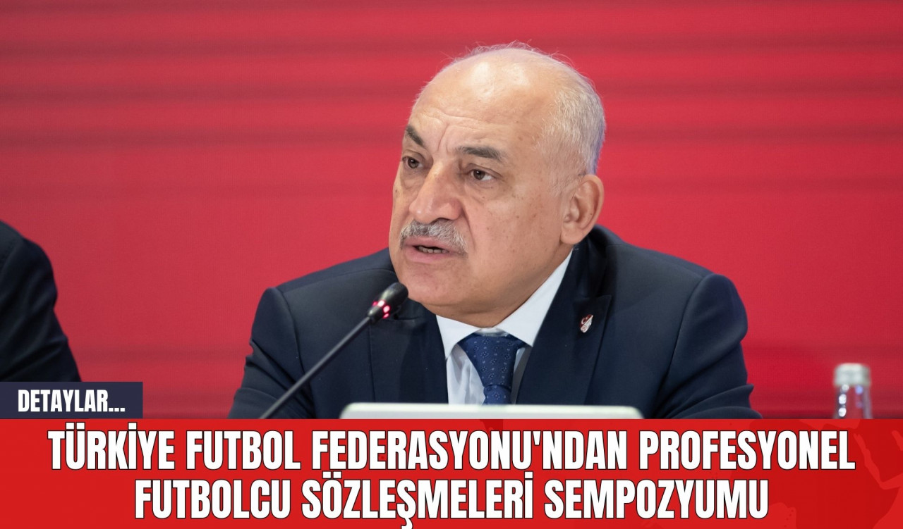 Türkiye Futbol Federasyonu'ndan Profesyonel Futbolcu Sözleşmeleri Sempozyumu