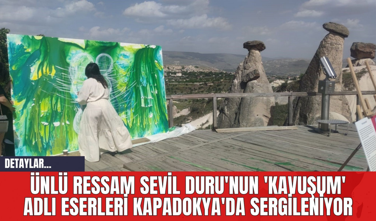 Ünlü Ressam Sevil Duru'nun 'Kavuşum' Adlı Eserleri Kapadokya'da Sergileniyor