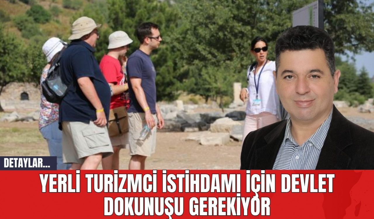 Yerli Turizmci İstihdamı İçin Devlet Dokunuşu Gerekiyor