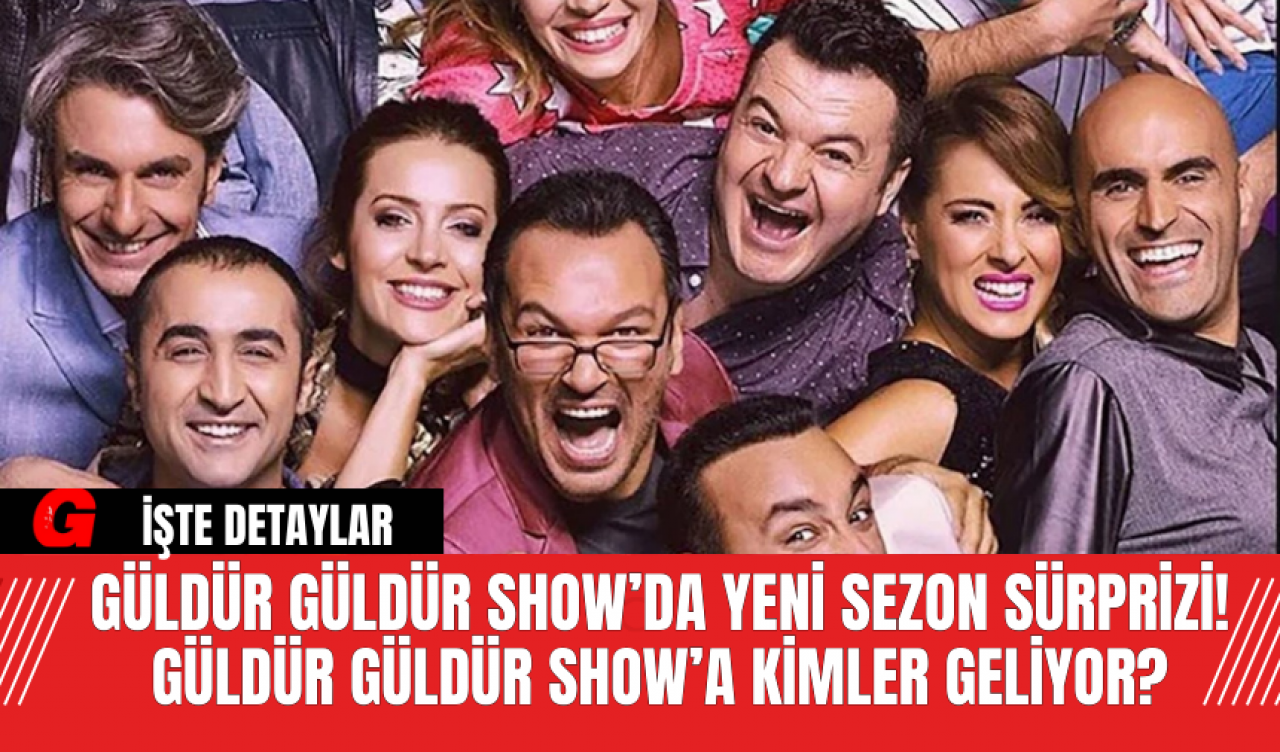 Güldür Güldür Show’da Yeni Sezon Sürprizi! Güldür Güldür Show’a Kimler Geliyor?