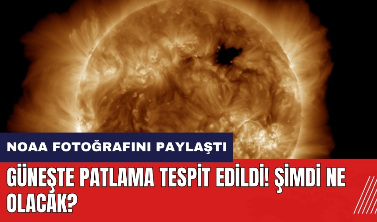 Güneşte patlama tespit edildi! NOAA fotoğrafını paylaştı