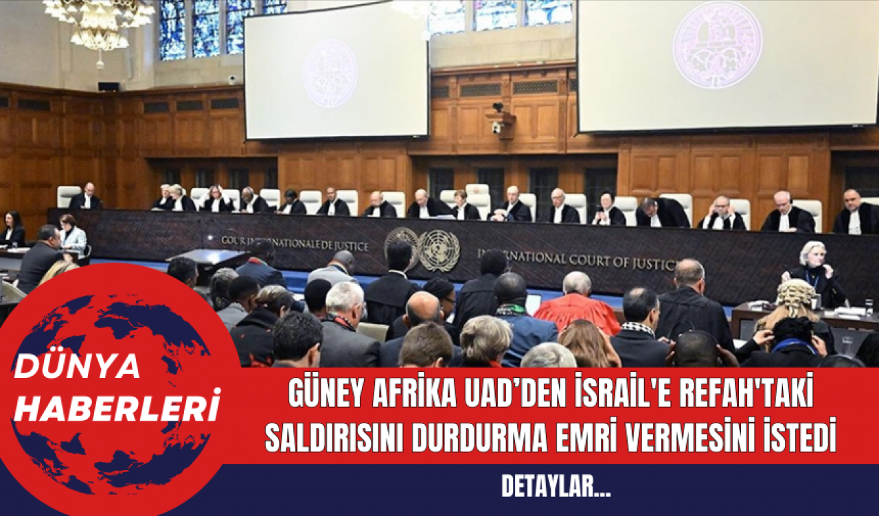 Güney Afrika UAD’den İsrail'e Refah'taki Saldırısını Durdurma Emri Vermesini İstedi