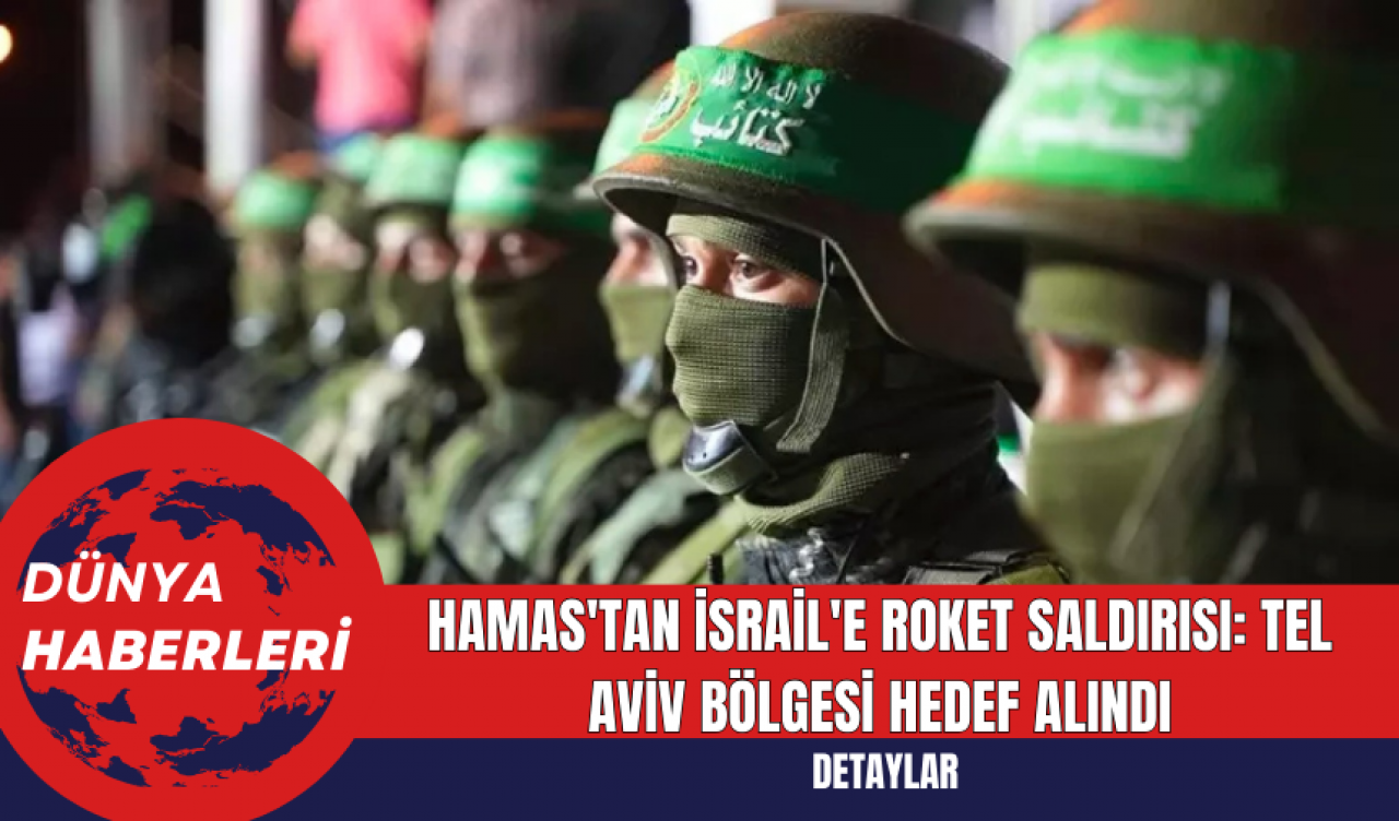 Hamas'tan İsrail'e Roket Saldırısı: Tel Aviv Bölgesi Hedef Alındı