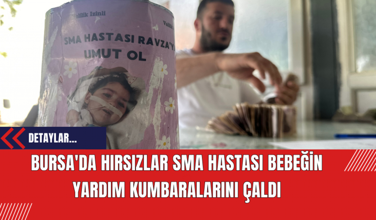 Bursa'da Hırsızlar SMA Hastası Bebeğin Yardım Kumbaralarını Çaldılar