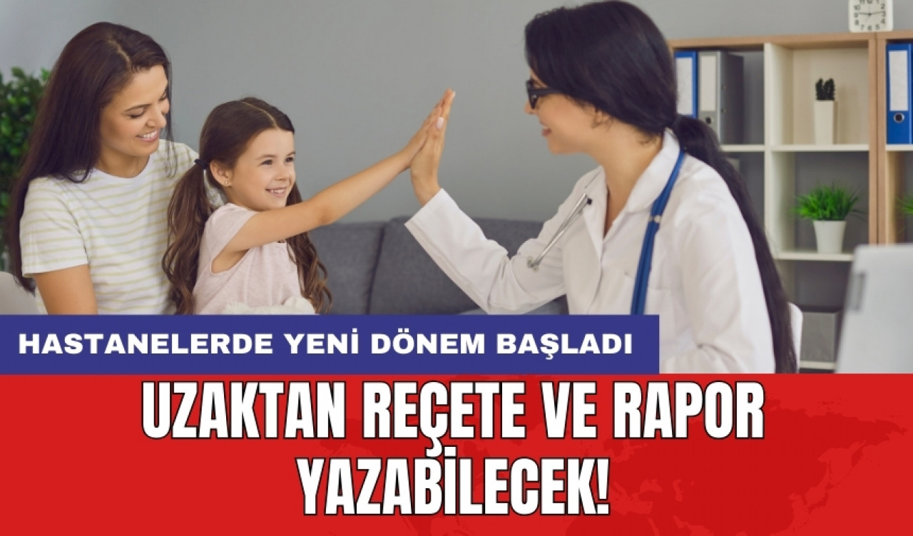 Hastanelerde yeni dönem başladı: Uzaktan reçete ve rapor yazabilecek!