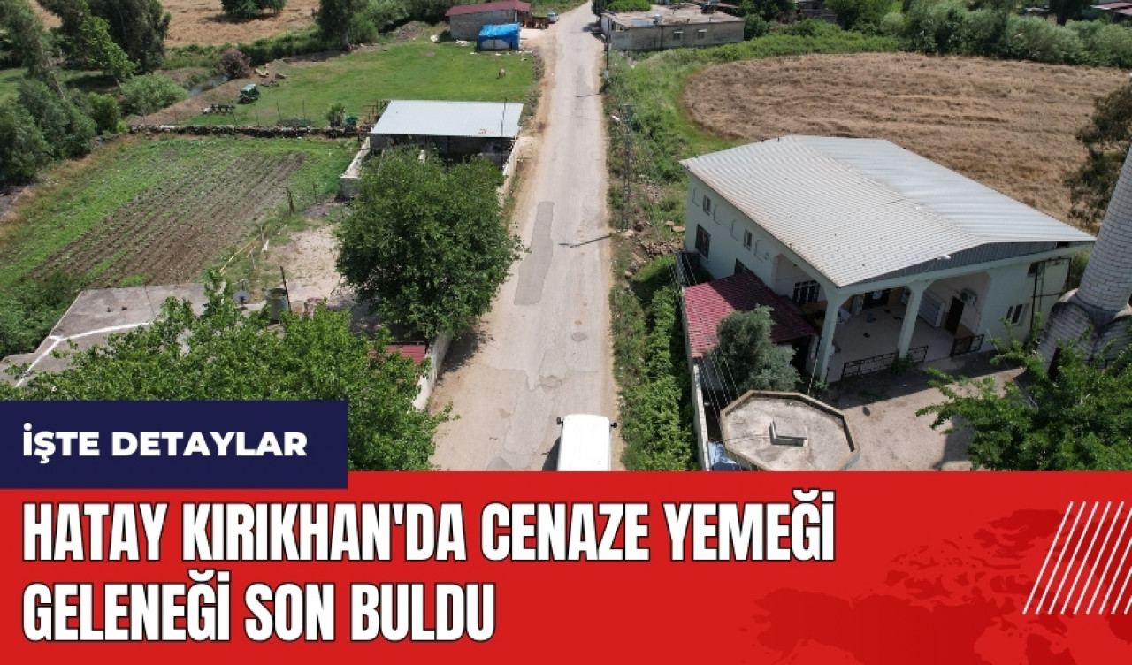 Hatay Kırıkhan'da cenaze yemeği geleneği son buldu