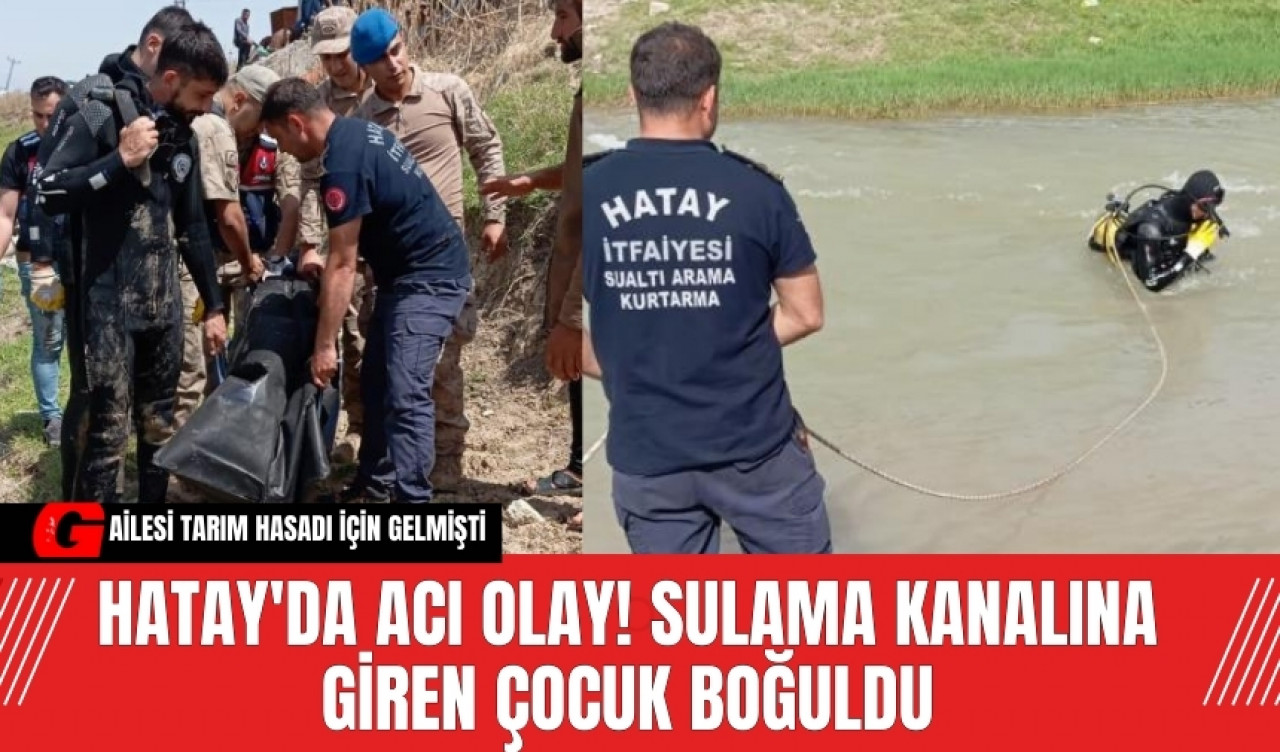 Hatay'da Acı Olay! Sulama Kanalına Giren Çocuk Boğuldu