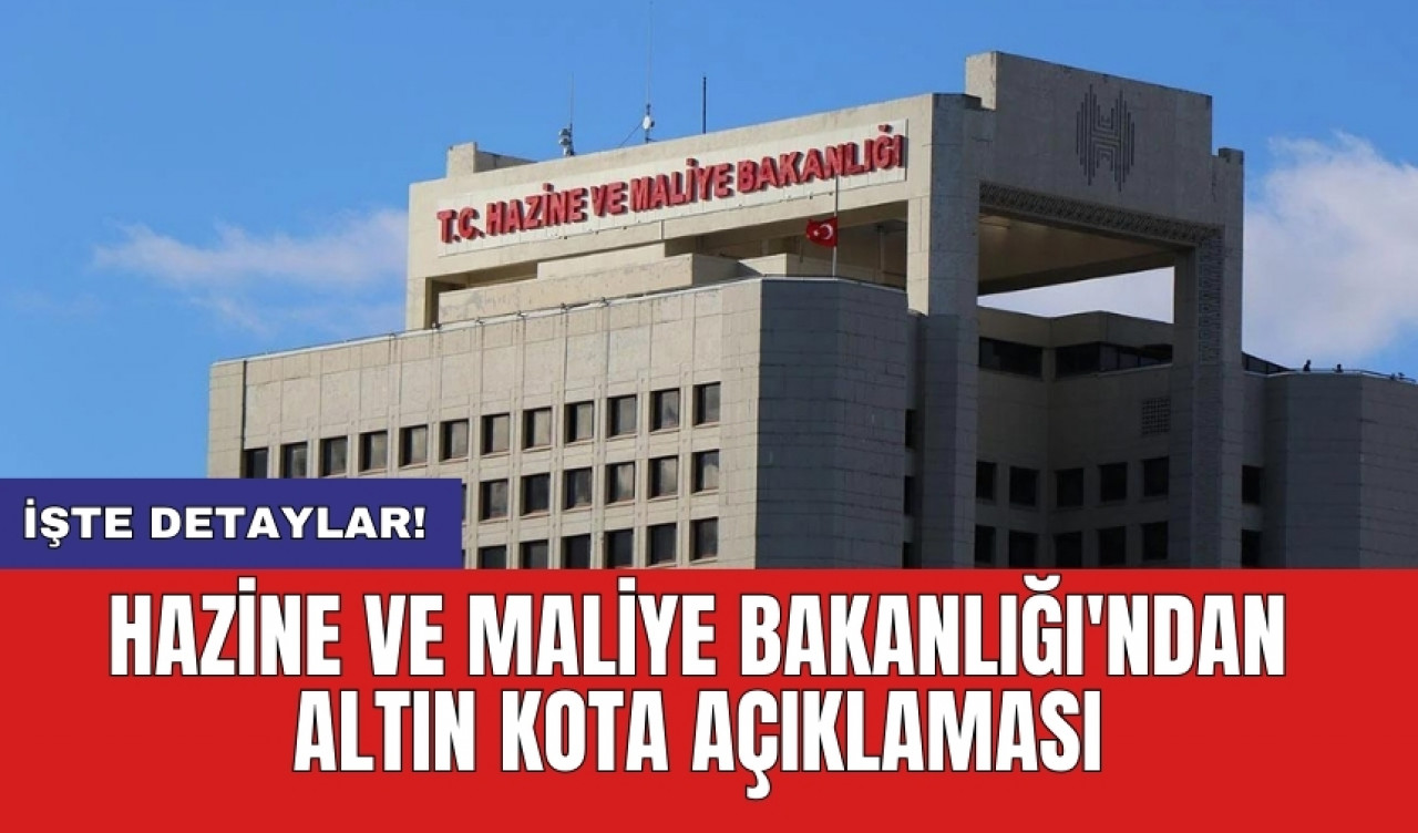 Hazine ve Maliye Bakanlığı'ndan altın kota açıklaması