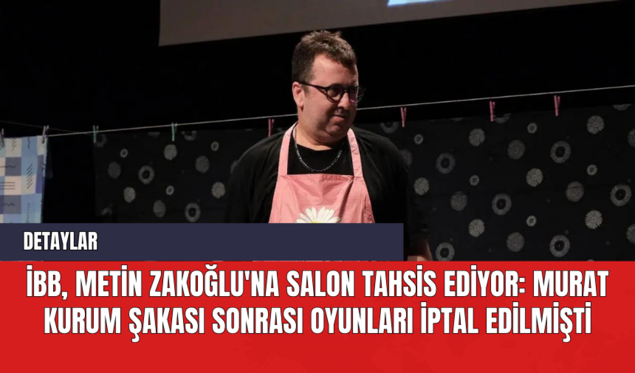 İBB, Metin Zakoğlu'na Salon Tahsis Ediyor: Murat Kurum Şakası Sonrası Oyunları İptal Edilmişti