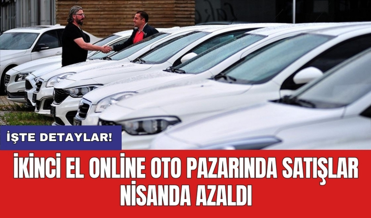 İkinci el online oto pazarında satışlar nisanda azaldı