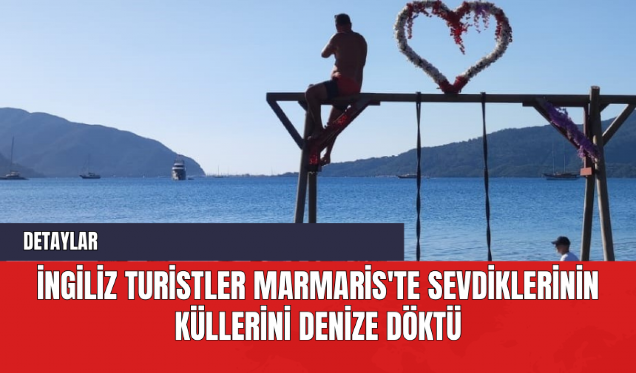 İngiliz Turistler Marmaris'te Sevdiklerinin Küllerini Denize Döktü