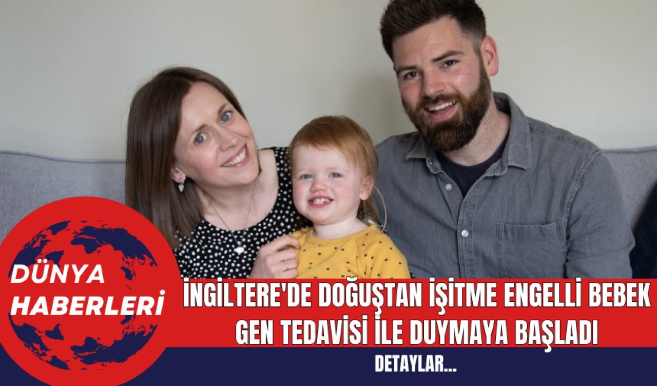 İngiltere'de Doğuştan İşitme Engelli Bebek Gen Tedavisi ile Duymaya Başladı