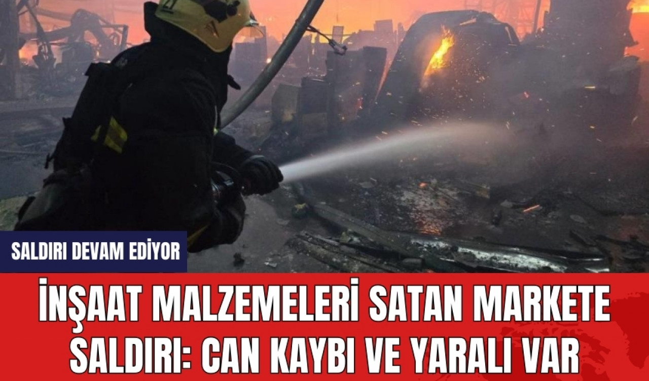 İnşaat malzemeleri satan markete saldırı: Can kaybı ve yaralılar var