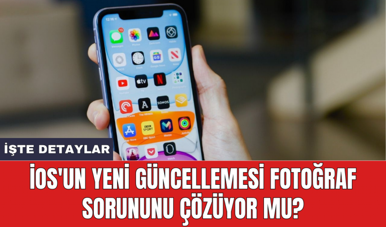 iOS'un yeni güncellemesi fotoğraf sorununu çözüyor mu?