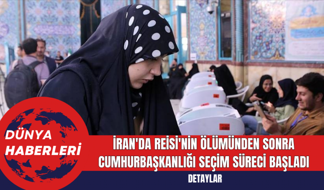 İran'da Reisi'nin Ölümünden Sonra Cumhurbaşkanlığı Seçim Süreci Başladı